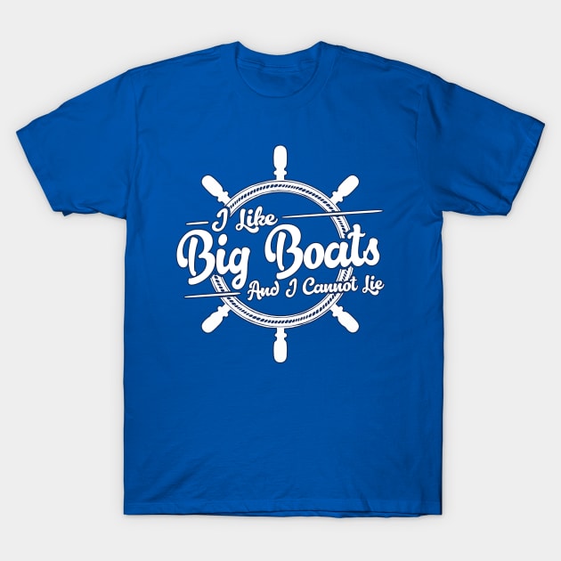 I Like Big Boats And I Cannot Lie T-Shirt by DankFutura